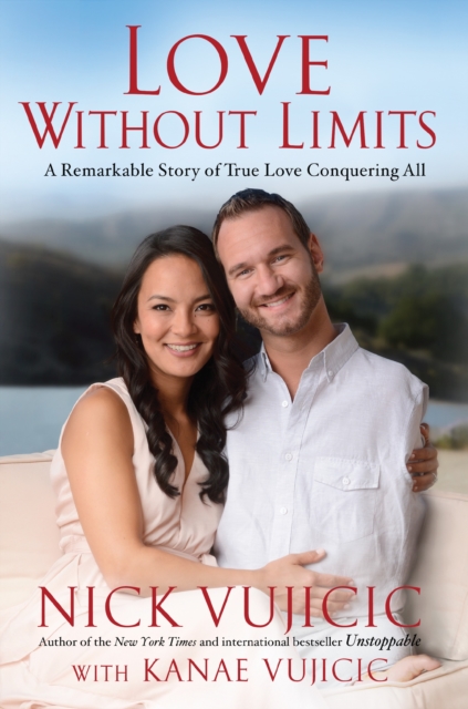 Coperta cărții 'Love Without Limits: A Remarkable Story of True Love Conquering All - Nick Vujicic'