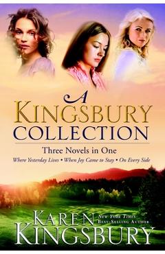 Coperta cărții 'A Kingsbury Collection: Three Novels in One: Where Yesterday Lives, When Joy Came to Stay, on Every Side - Karen'