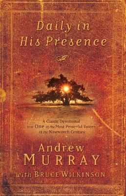 Daily in His Presence: A Classic Devotional from One of the Most Powerful Voices of the Nineteenth Century - Andrew Murray