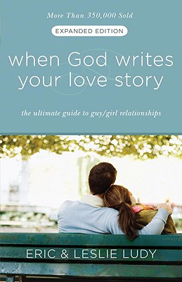 When God Writes Your Love Story: The Ultimate Guide to Guy/Girl Relationships - Eric Ludy