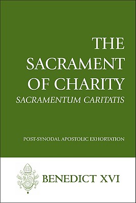The Sacrament of Charity: Sacramentum Caritatis - Benedict Xvi
