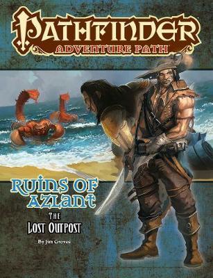 Pathfinder Adventure Path: The Lost Outpost (Ruins of Azlant 1 of 6) - Jim Groves