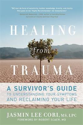 Healing from Trauma: A Survivor's Guide to Understanding Your Symptoms and Reclaiming Your Life - Jasmin Lee Cori