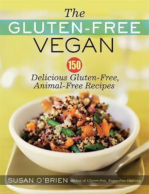 The Gluten-Free Vegan: 150 Delicious Gluten-Free, Animal-Free Recipes - Susan O'brien