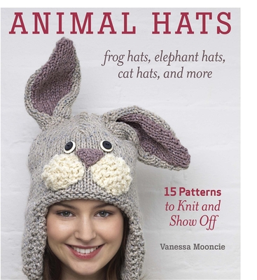 Animal Hats: Frog Hats, Elephant Hats, Cat Hats, and More - Vanessa Mooncie