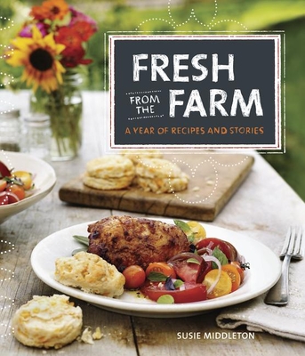 Fresh from the Farm: A Year of Recipes and Stories - Susie Middleton