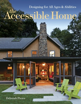 The Accessible Home: Designing for All Ages and Abilities - Deborah Pierce