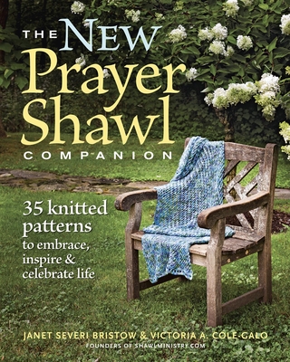 The New Prayer Shawl Companion: 35 Knitted Patterns to Embrace Inspire & Celebrate Life - Janet Severi Bristow