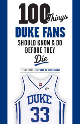 100 Things Duke Fans Should Know & Do Before They Die - Johnny Moore
