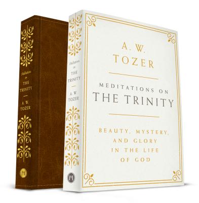 Meditations on the Trinity: Beauty, Mystery, and Glory in the Life of God - A. W. Tozer