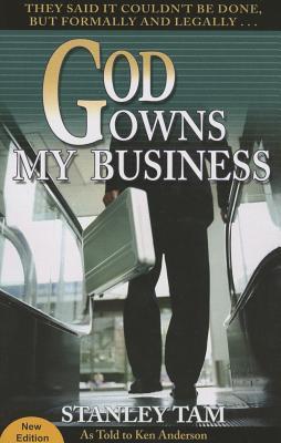 God Owns My Business: They Said It Couldn't Be Done, But Formally and Legally... - Stanley Tam