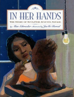 In Her Hands: The Story of Sculptor Augusta Savage - Alan Schroeder