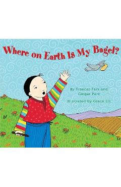 Coperta cărții 'Where on Earth Is My Bagel? - Frances Park'