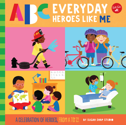 ABC for Me: ABC Everyday Heroes Like Me: A Celebration of Heroes, from A to Z! - Sugar Snap Studio