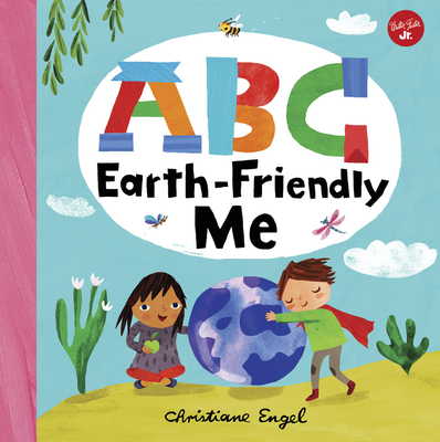 ABC for Me: ABC Earth-Friendly Me - Christiane Engel