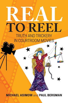 Real to Reel: Truth and Trickery in Courtroom Movies - Michael Asimow