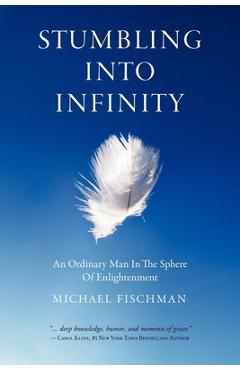 Coperta cărții 'Stumbling Into Infinity: An Ordinary Man in the Sphere of Enlightenment - Michael Fischman'
