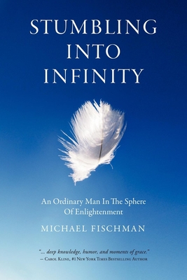 Coperta cărții 'Stumbling Into Infinity: An Ordinary Man in the Sphere of Enlightenment - Michael Fischman'
