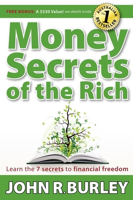 Money Secrets of the Rich: Learn the 7 Secrets to Financial Freedom - John Burley