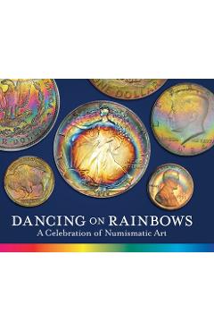 Poza produsului Dancing on Rainbows: A Celebration of Numismatic Art - Roy G. Biv