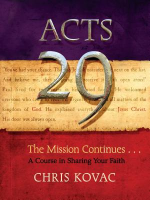 Acts 29: The Mission Continues . . . a Course in Sharing Your Faith - Chris Kovac