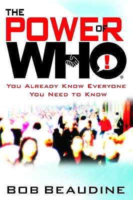 The Power of Who: You Already Know Everyone You Need to Know - Bob Beaudine