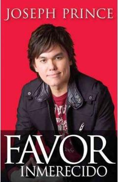 Coperta cărții 'Favor Inmerecido: Recibe Tu Ventaja Sobrenatural Hoy Para Una Vida Exitosa - Joseph Prince'