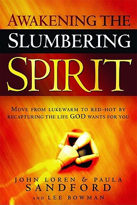 Awakening the Slumbering Spirit: Move from Lukewarm to Red-Hot by Recapturing the Life God Wants for You - John Loren Sandford