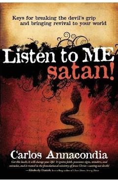 Poza produsului Listen to Me Satan!: Keys for Breaking the Devil's Grip and Bringing Revival to Your World - Carlos Annacondia