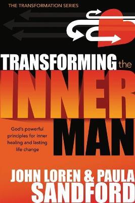Transforming the Inner Man: God's Powerful Principles for Inner Healing and Lasting Life Change - John Loren Sandford