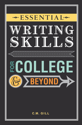 Essential Writing Skills for College and Beyond - C. M. Gill