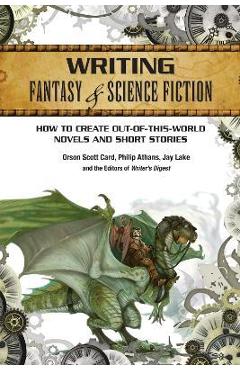Coperta cărții 'Writing Fantasy & Science Fiction: How to Create Out-Of-This-World Novels and Short Stories - Orson Scott Card'