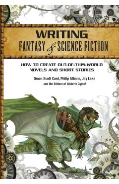 Writing Fantasy & Science Fiction: How to Create Out-Of-This-World Novels and Short Stories - Orson Scott Card