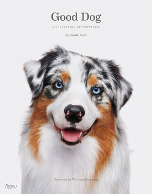 Good Dog: A Collection of Portraits - Randal Ford