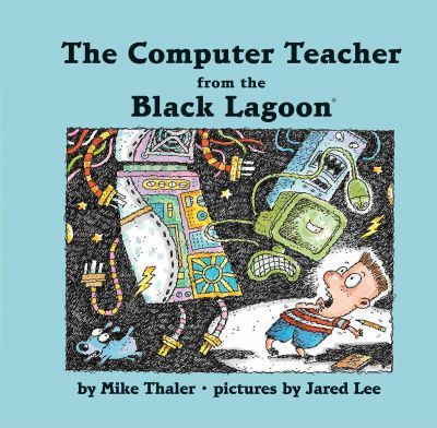 The Computer Teacher from the Black Lagoon - Mike Thaler