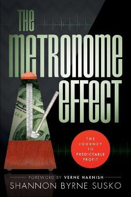 The Metronome Effect: The Journey to Predictable Profit - Shannon Byrne Susko
