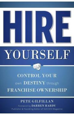 Poza produsului Hire Yourself: Control Your Own Destiny Through Franchise Ownership - Pete Gilfillan