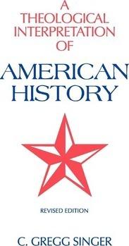 A Theological Interpretation of American History - C. Gregg Singer