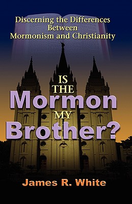 Is the Mormon My Brother? - James R. White