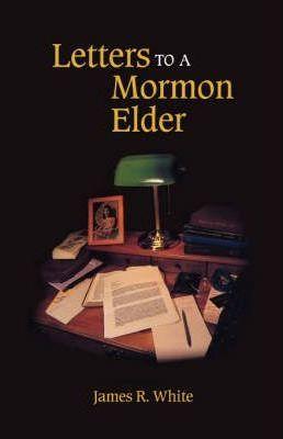 Letters to a Mormon Elder - James R. White