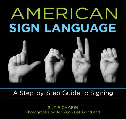 American Sign Language: A Step-By-Step Guide to Signing - Suzie Chafin