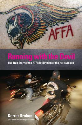 Running with the Devil: The True Story of the ATF's Infiltration of the Hells Angels - Kerrie Droban