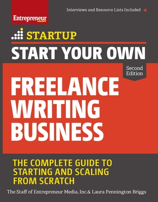 Start Your Own Freelance Writing Business: The Complete Guide to Starting and Scaling from Scratch - Inc The Staff Of Entrepreneur Media