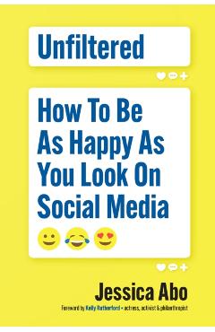 Poza produsului Unfiltered: How to Be as Happy as You Look on Social Media - Jessica Abo