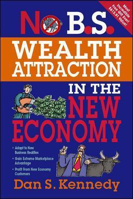 No B.S. Wealth Attraction in the New Economy - Dan S. Kennedy