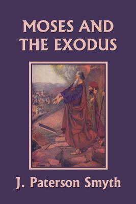 Moses and the Exodus (Yesterday's Classics) - J. Paterson Smyth