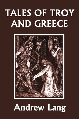 Tales of Troy and Greece (Yesterday's Classics) - Lang Andrew
