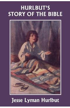 Hurlbut's Story of the Bible, Original Edition (Yesterday's Classics) - Jesse Lyman Hurlbut