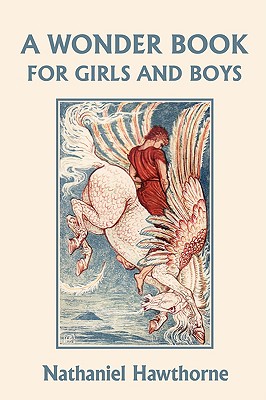 A Wonder Book for Girls and Boys, Illustrated Edition (Yesterday's Classics) - Nathaniel Hawthorne