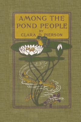 Among the Pond People (Yesterday's Classics) - Clara Dillingham Pierson